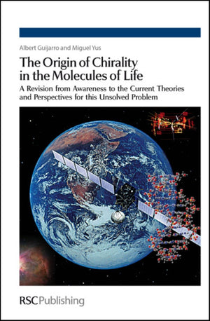 The Origin of Chirality in the Molecules of Life: A Revision from Awareness to the Current Theories and Perspectives of this Uns,New