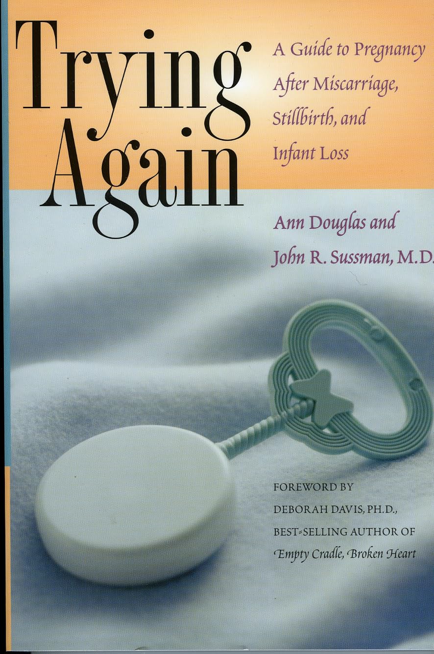 Trying Again: A Guide to Pregnancy After Miscarriage, Stillbirth, and Infant Loss,Used