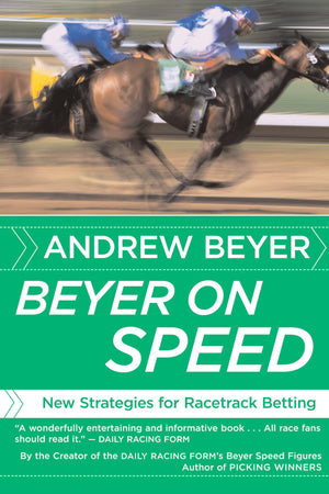 Beyer On Speed: New Strategies For Racetrack Betting