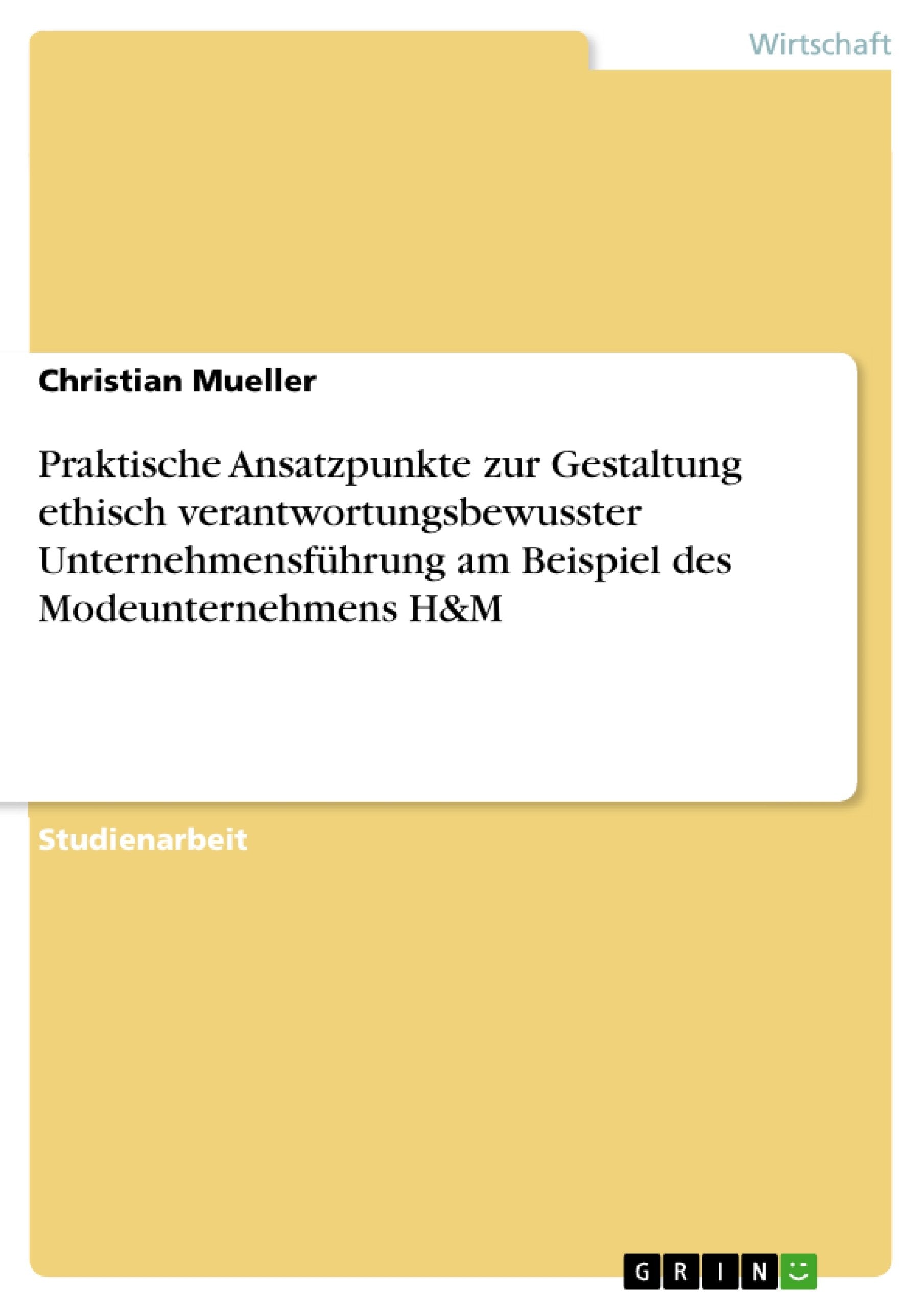 Praktische Ansatzpunkte Zur Gestaltung Ethisch Verantwortungsbewusster Unternehmensfhrung Am Beispiel Des Modeunternehmens H&M (,Used