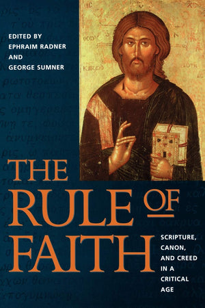 The Rule Of Faith: Scripture, Canon, And Creed In A Critical Age,Used