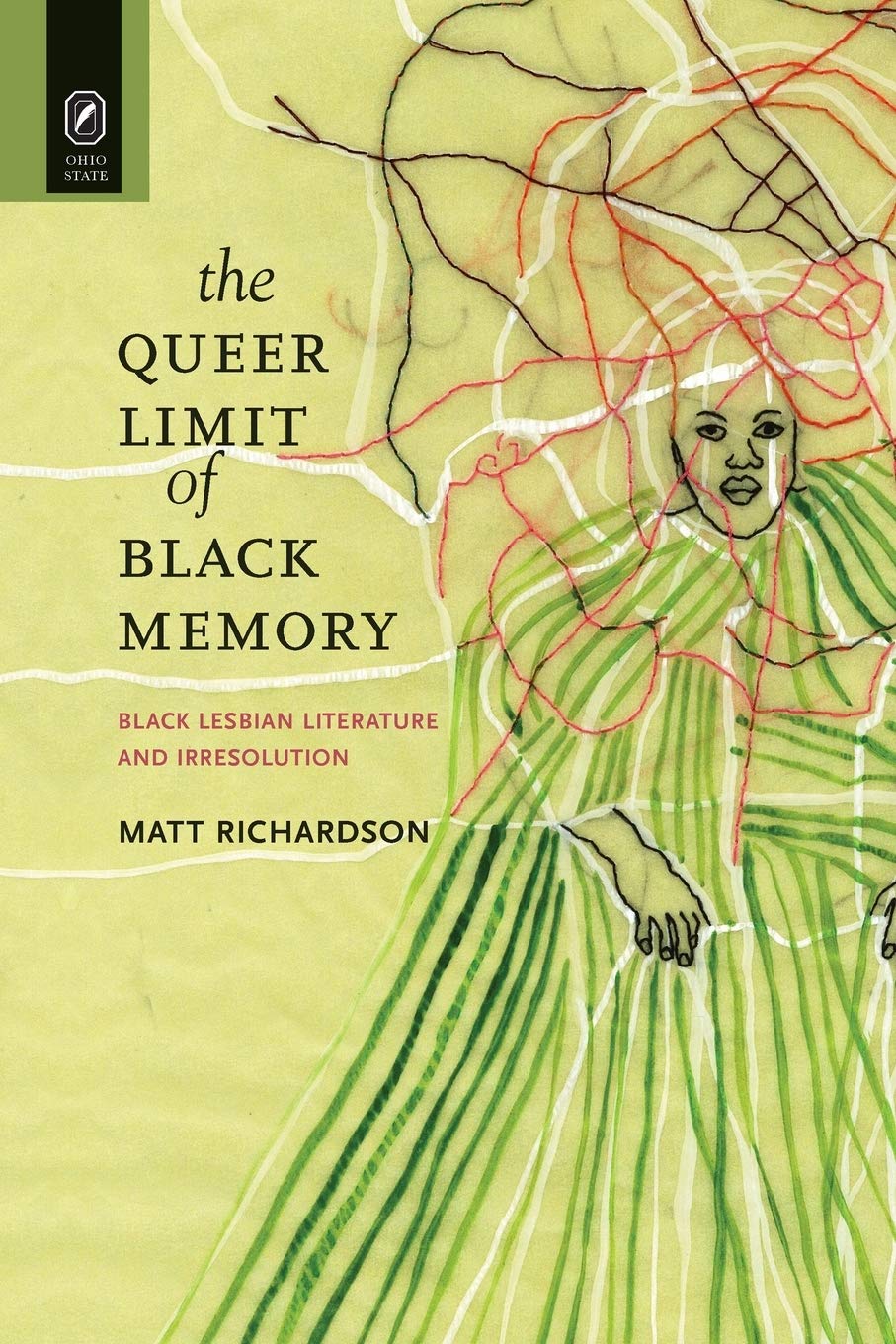 The Queer Limit Of Black Memory: Black Lesbian Literature And Irresolution (Black Performance And Cultural Criticism),New