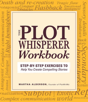 Plot Whisperer Workbook: Stepbystep Exercises To Help You Create Compelling Stories,Used