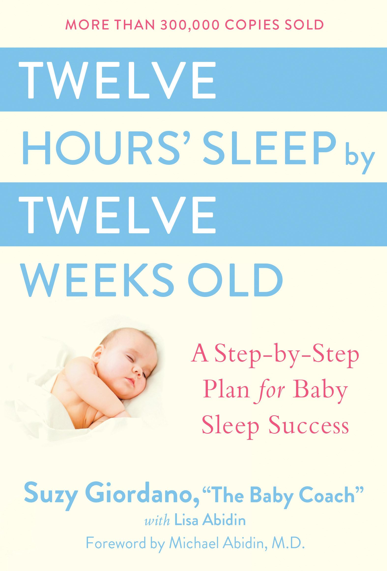 Twelve Hours' Sleep by Twelve Weeks Old: A StepbyStep Plan for Baby Sleep Success,New
