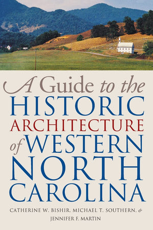 A Guide To The Historic Architecture Of Western North Carolina (Richard Hampton Jenrette Series In Architecture And The Decorati,New