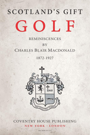 Scotland's Gift, Golf: Reminiscences by Charles Blair Macdonald,Used