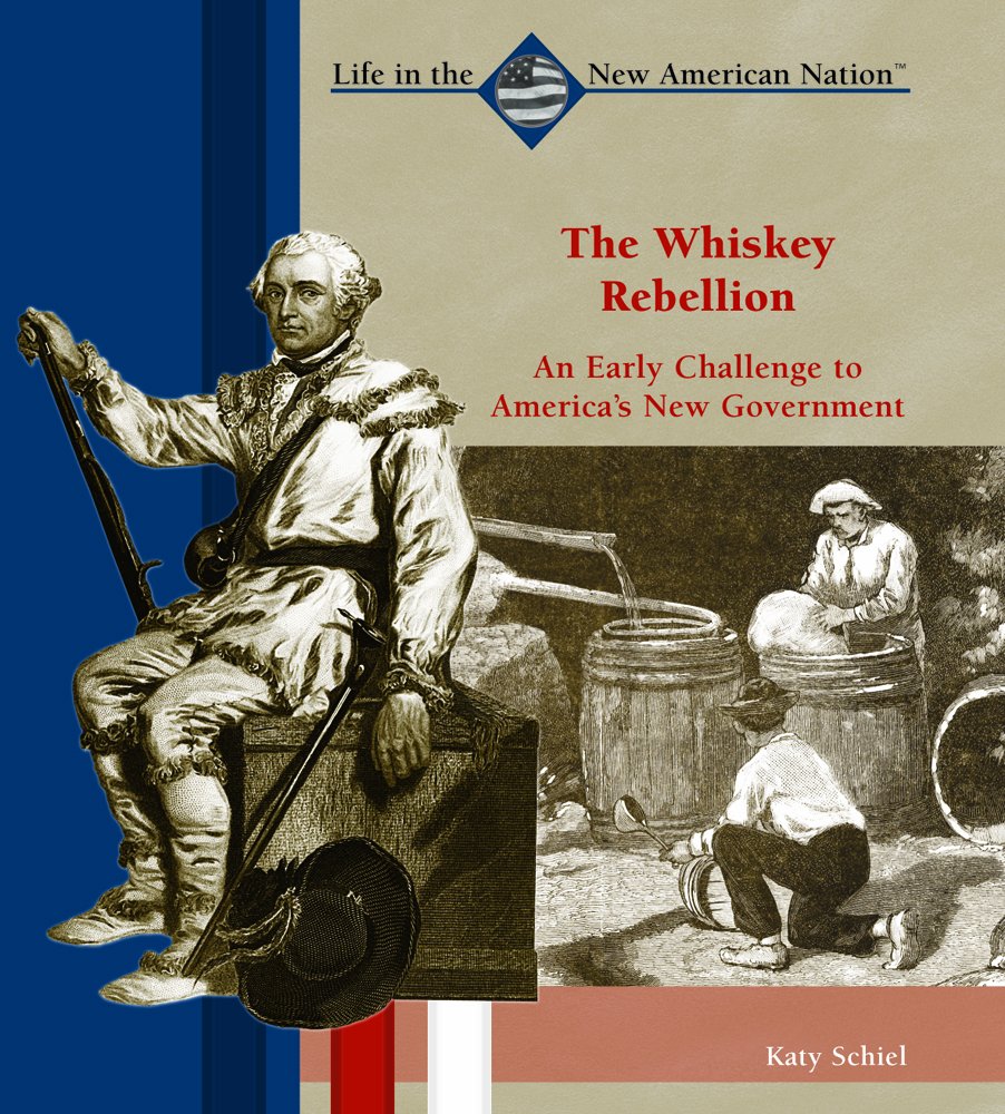 The Whiskey Rebellion: An Early Challenge to America's New Government (Life in the New American Nation),Used