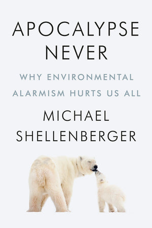 Apocalypse Never: Why Environmental Alarmism Hurts Us All-used