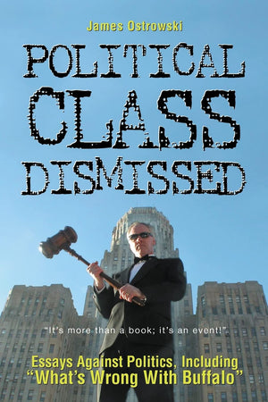 Political Class Dismissed: Essays Against Politics, Including 