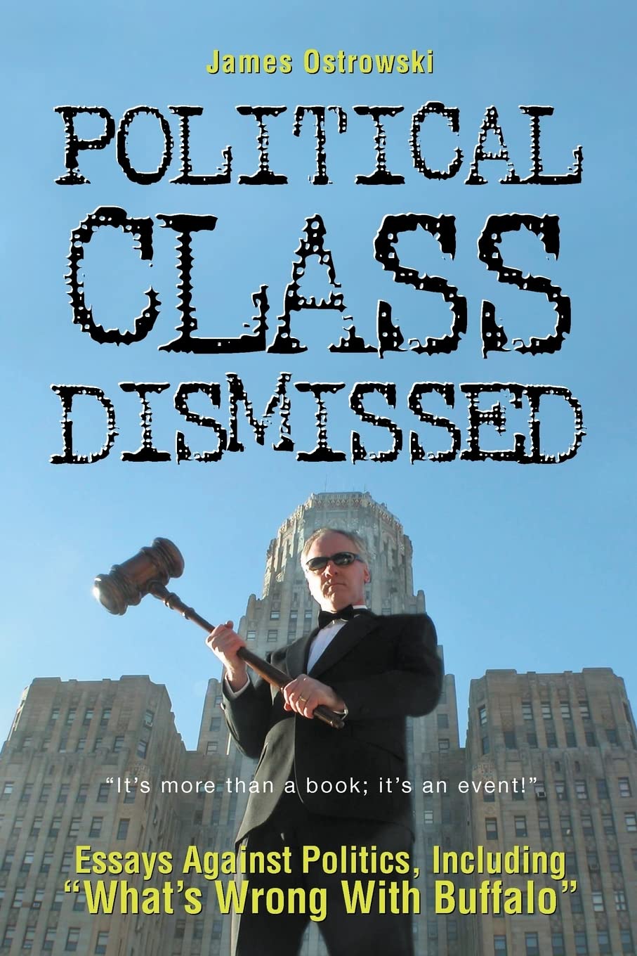 Political Class Dismissed: Essays Against Politics, Including 