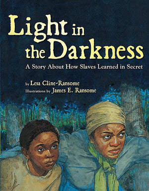 Light In The Darkness: A Story About How Slaves Learned In Secret