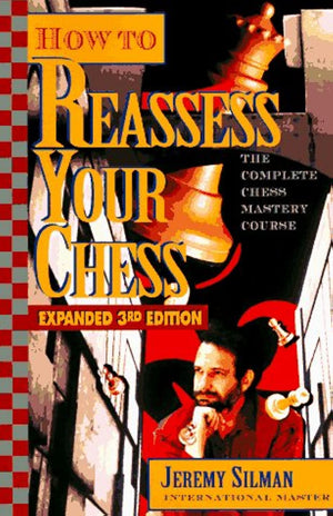 How to Reassess Your Chess: The Complete ChessMastery Course, Expanded 3rd Edition,Used