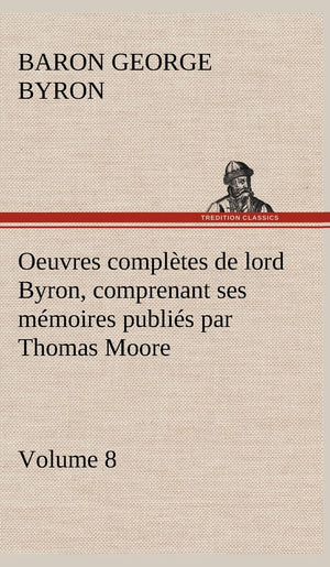 Oeuvres compltes de lord Byron, Volume 8 comprenant ses mmoires publis par Thomas Moore (French Edition),Used