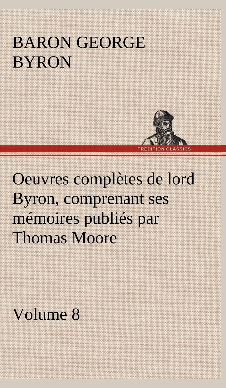 Oeuvres compltes de lord Byron, Volume 8 comprenant ses mmoires publis par Thomas Moore (French Edition),Used