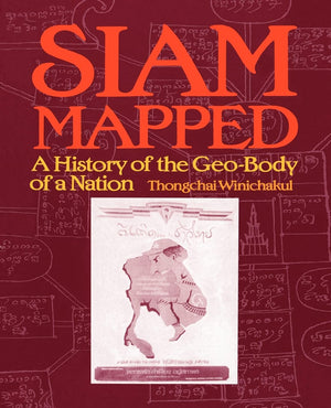 Siam Mapped: A History Of The Geobody Of A Nation,New