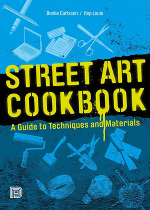 Street Art Cookbook: A Guide to Techniques and Materials,New
