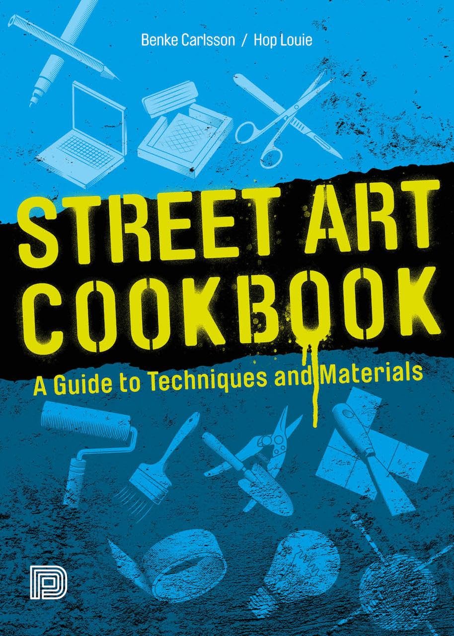 Street Art Cookbook: A Guide to Techniques and Materials,New