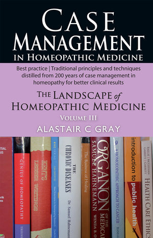 Case Management  In Homeopathic Medicine The Landscape Of Homeopathic Medicine - Volume 3