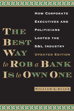 The Best Way to Rob a Bank is to Own One: How Corporate Executives and Politicians Looted the S&L Industry,Used