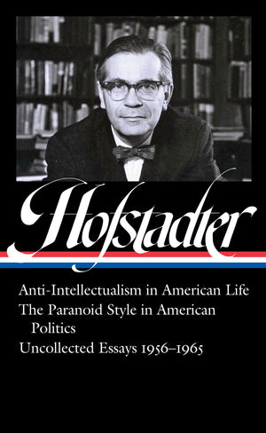 Richard Hofstadter: AntiIntellectualism in American Life, The Paranoid Style in American Politics, Uncollected Essays 19561965,Used