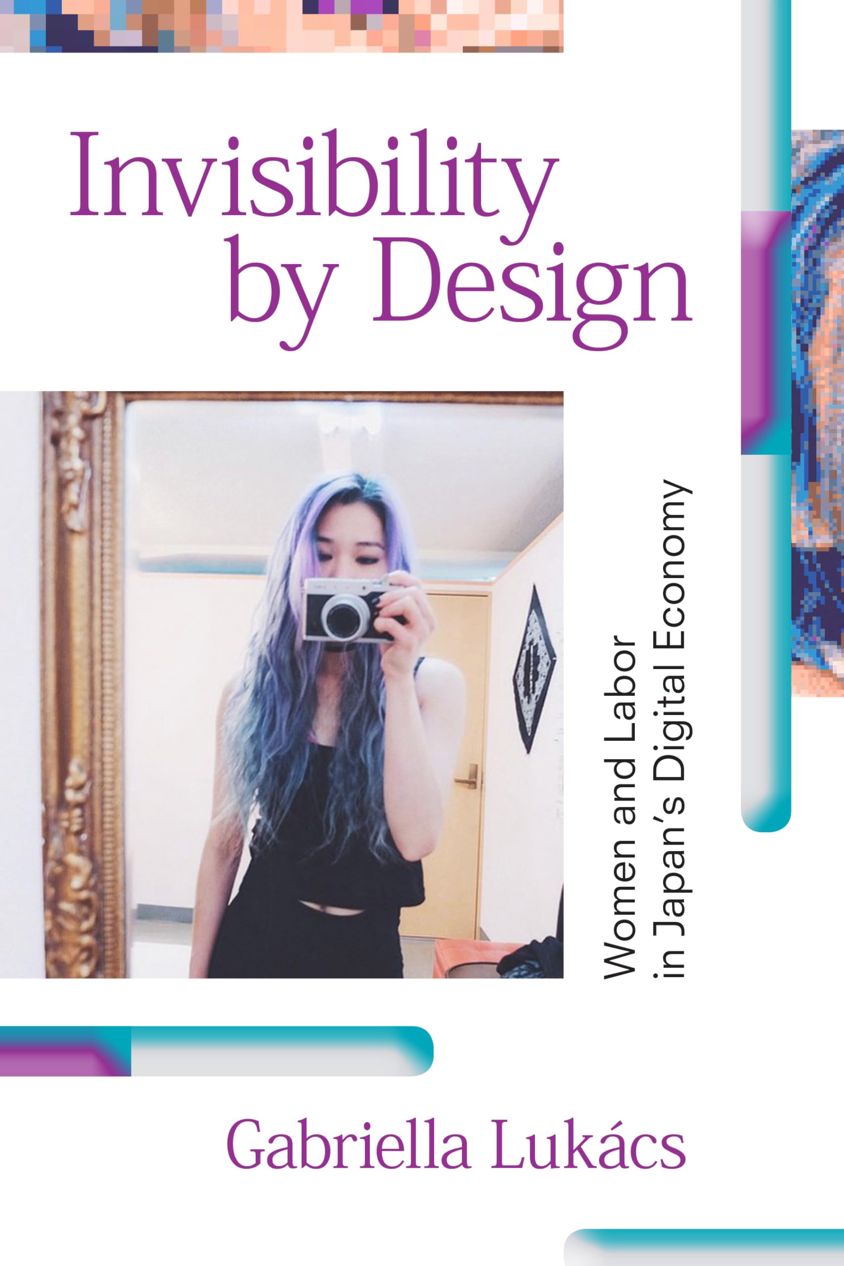 Invisibility by Design: Women and Labor in Japan's Digital Economy,Used