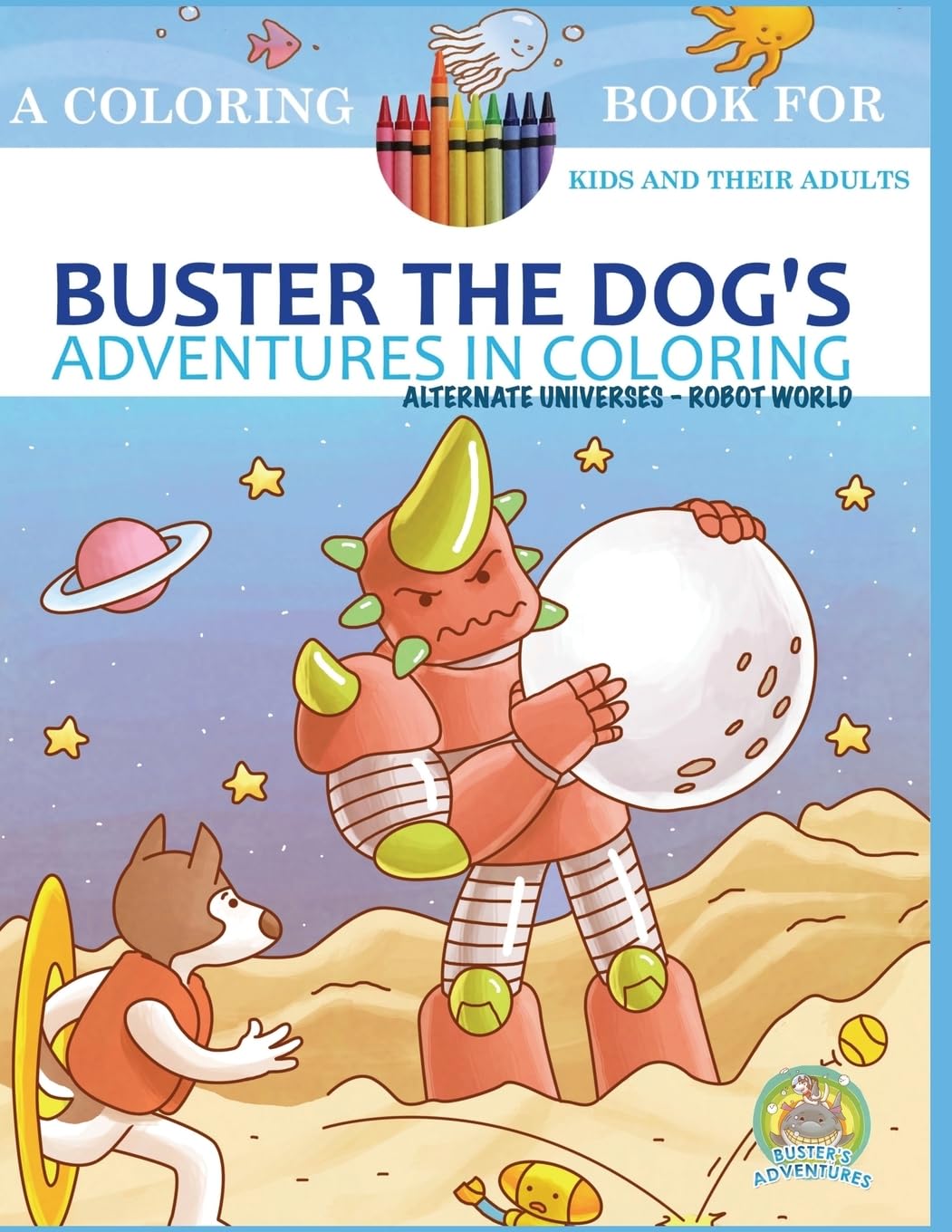 Buster the Dog's Adventures in Coloring Book: Alternate Universes: Robot World (Buster the Dog's Adventures in Coloring Books),Used