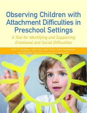 Observing Children With Attachment Difficulties In Preschool Settings: A Tool For Identifying And Supporting Emotional And Socia