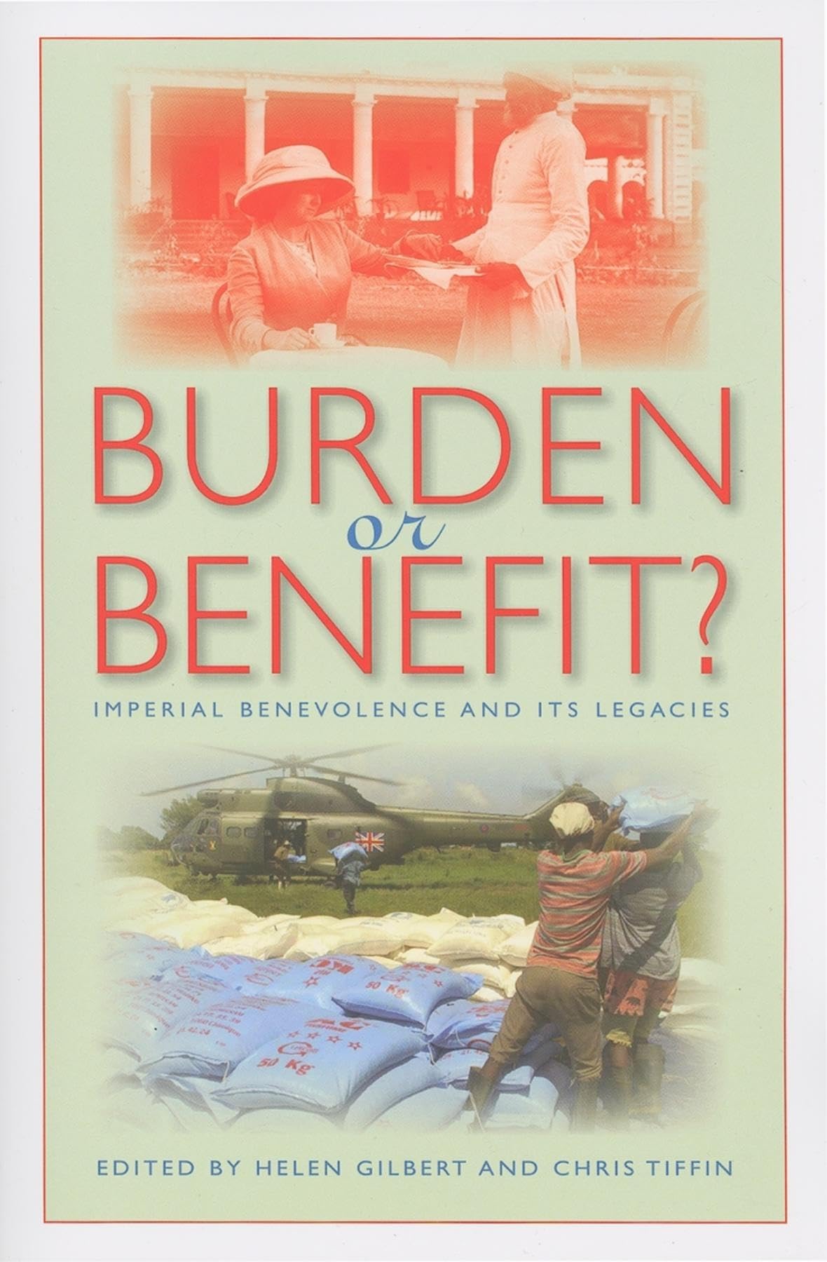 Burden or Benefit?: Imperial Benevolence and Its Legacies (Philanthropic and Nonprofit Studies),New