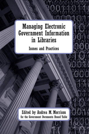 Managing Electronic Government Information In Libraries: Issues And Practices,Used