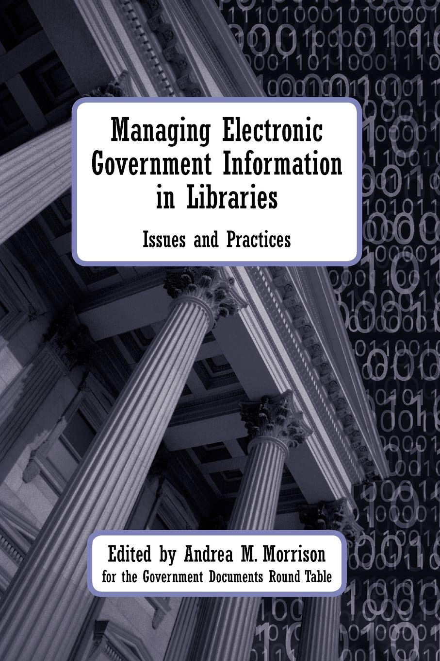 Managing Electronic Government Information In Libraries: Issues And Practices,Used