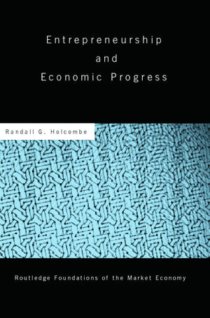 Entrepreneurship And Economic Progress (Routledge Foundations Of The Market Economy),New