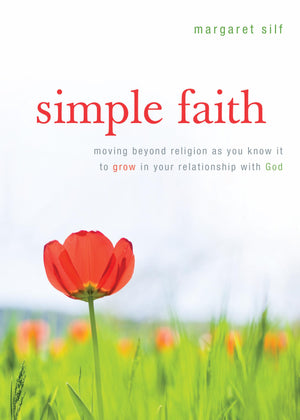 Simple Faith: Moving Beyond Religion as You Know It to Grow in Your Relationship with God,Used