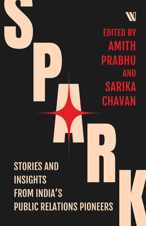 Spark: Stories And Insights From Indias Public Relations Pioneers