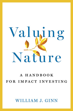 Valuing Nature: A Handbook for Impact Investing,New