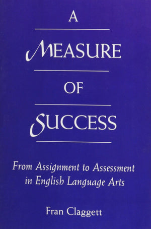 A Measure Of Success: From Assignment To Assessment In English Language Arts,Used