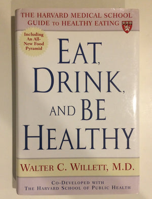 Eat, Drink, And Be Healthy: The Harvard Medical School Guide To Healthy Eating,New