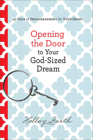 Opening the Door to Your GodSized Dream: 40 Days of Encouragement for Your Heart,Used