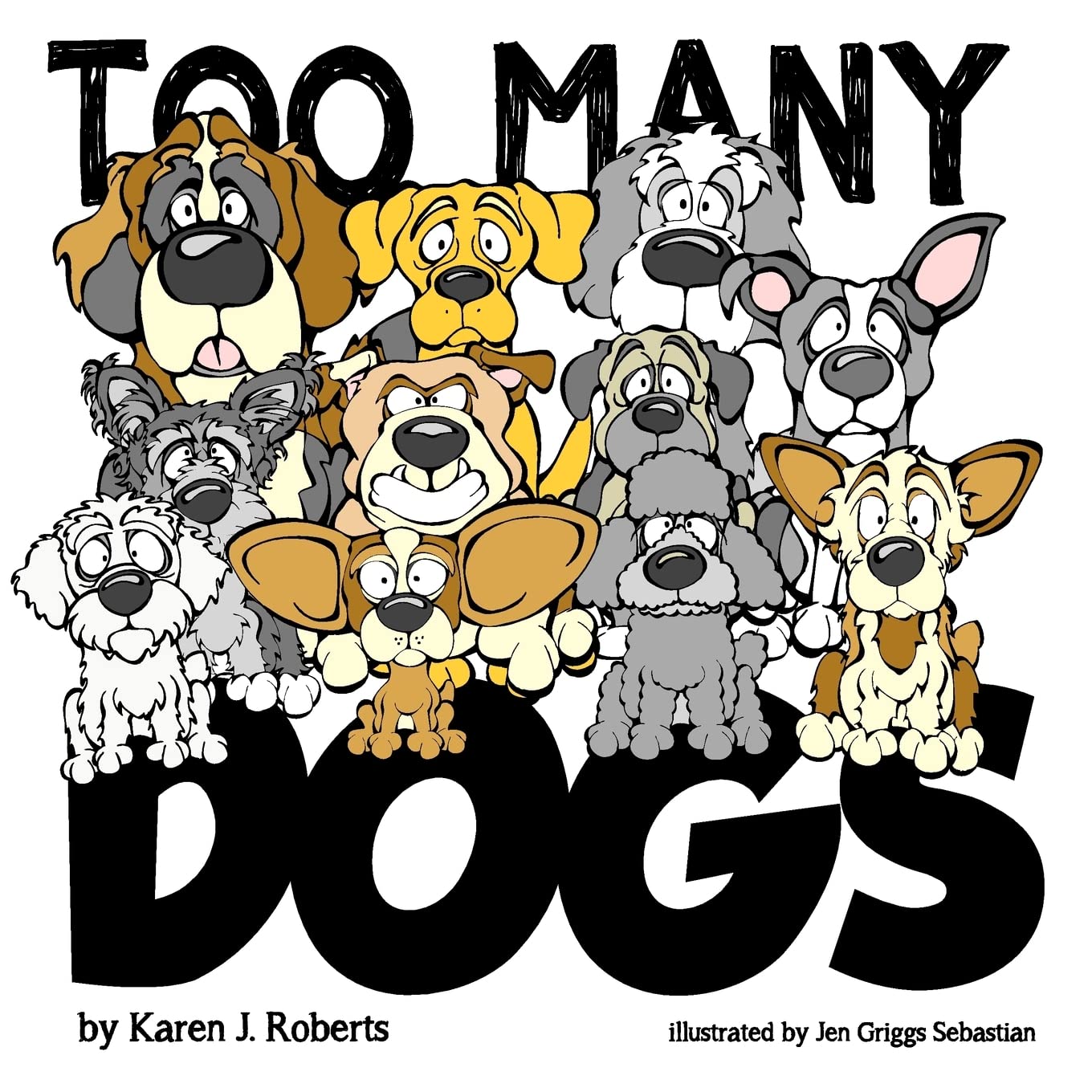 Too Many Dogs!: From Too Many To Just Right, Teach Your Kids About Responsible Pet Ownership Through These Lovable Dogs.,Used