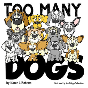 Too Many Dogs!: From Too Many To Just Right, Teach Your Kids About Responsible Pet Ownership Through These Lovable Dogs.,Used