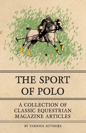 The Sport of Polo  A Collection of Classic Equestrian Magazine Articles,New