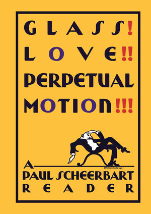 Glass! Love!! Perpetual Motion!!!: A Paul Scheerbart Reader,Used