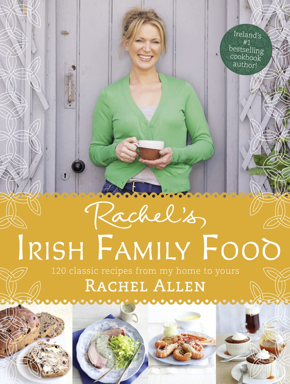 Rachels Irish Family Food: 120 Classic Recipes From My Home To Yours