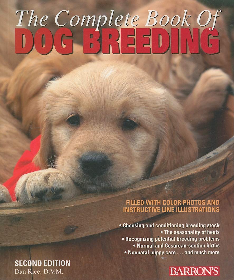 The Complete Book Of Dog Breeding: The Az Of Canine Breeding, Including How And When To Breed Dogs, Pregnancy, Puppy Care, Regi