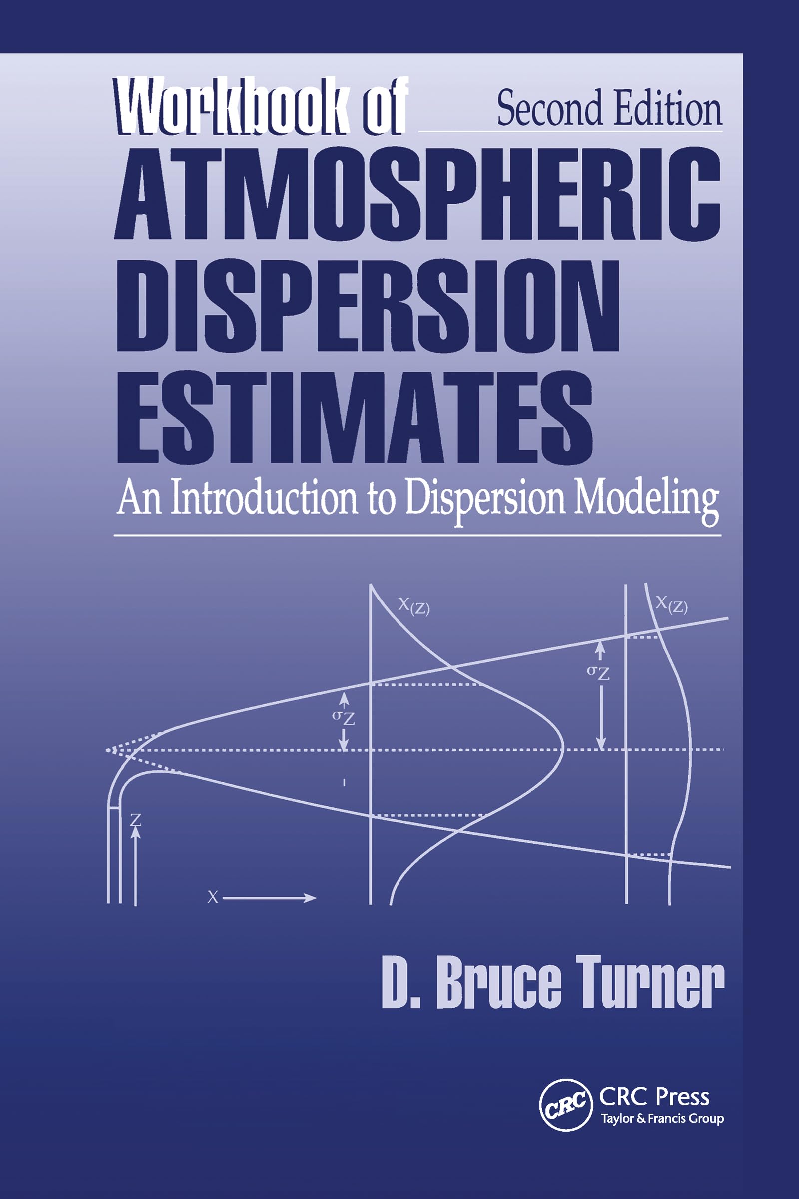 Workbook of Atmospheric Dispersion Estimates: An Introduction to Dispersion Modeling, Second Edition,New