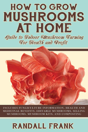 How To Grow Mushrooms At Home: Guide To Indoor Mushroom Farming For Health And Profit