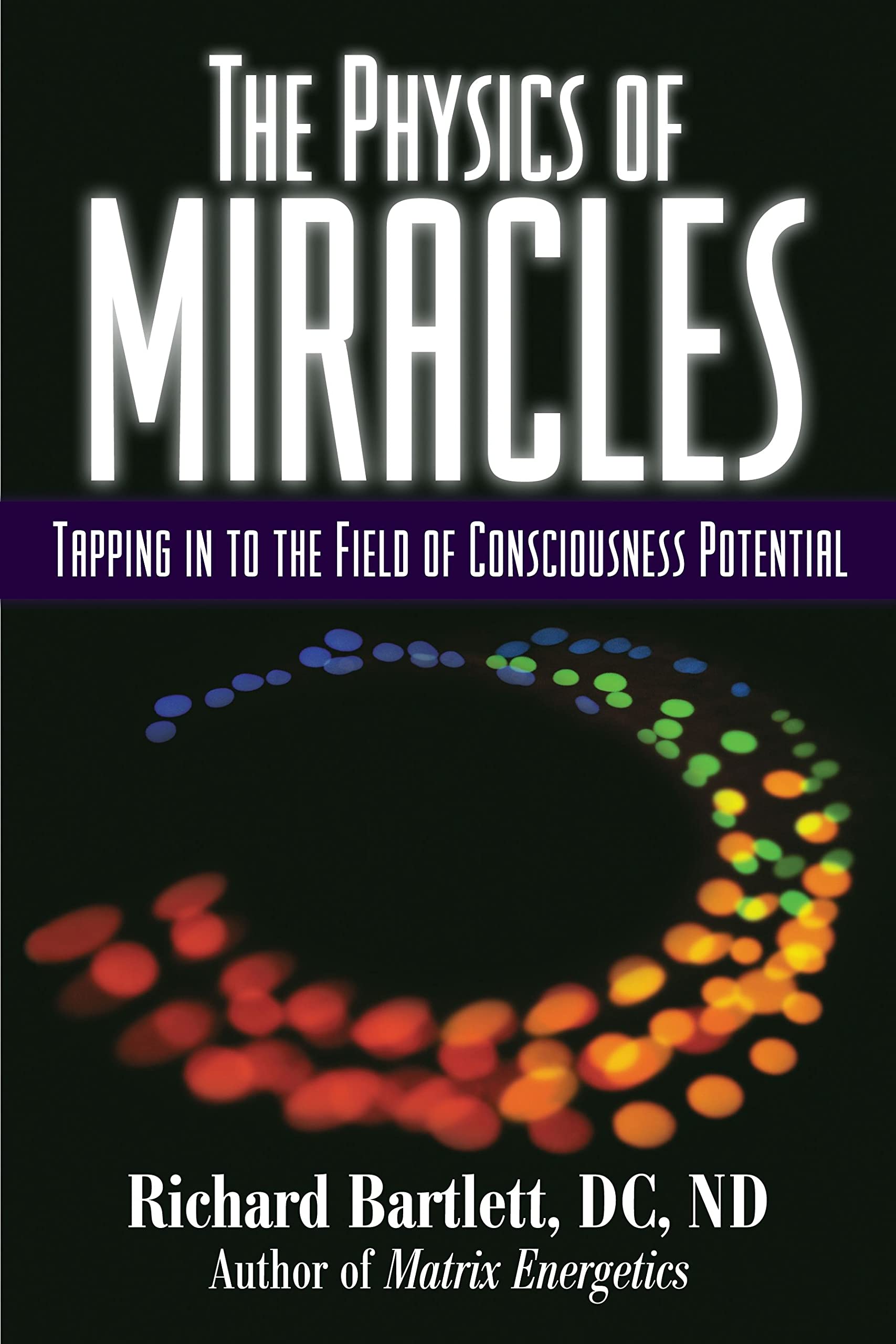 The Physics of Miracles: Tapping in to the Field of Consciousness Potential,Used