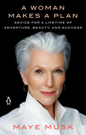 A Woman Makes a Plan: Advice for a Lifetime of Adventure, Beauty, and Success,New