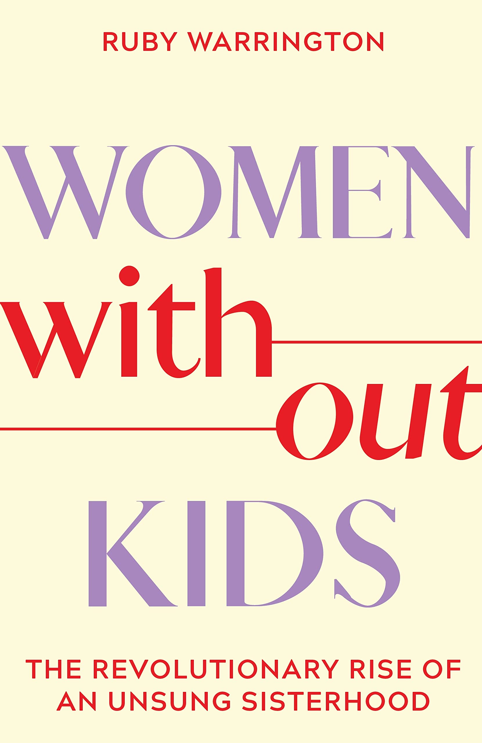 Women Without Kids: The Revolutionary Rise Of An Unsung Sisterhood,Used