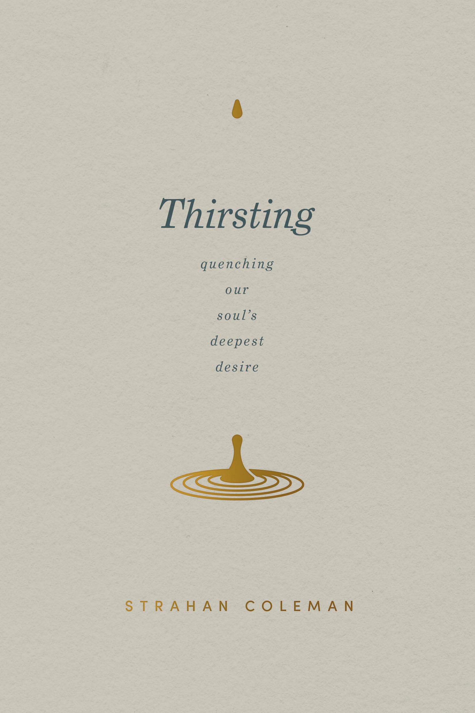 Thirsting: Quenching Our Soul?s Deepest Desire