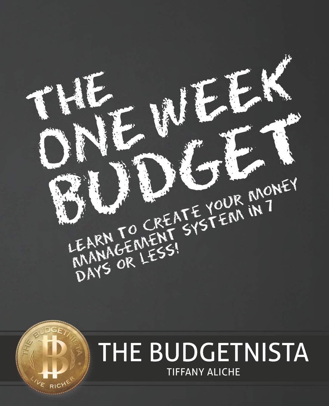 The One Week Budget: Learn To Create Your Money Management System In 7 Days Or Less!